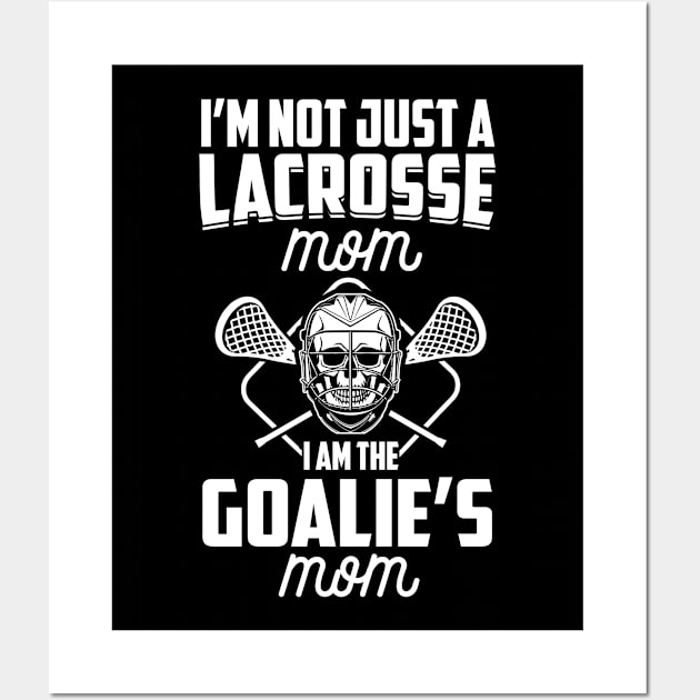 I'm Not Just A Lacrosse Mom I Am The Goalie's Mom LAX Mother product Wall Art by nikkidawn74